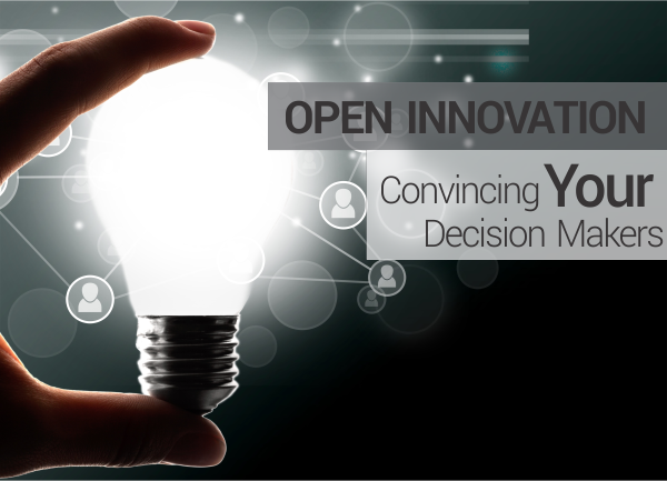 Open Innovation Convincing the Decision Makers