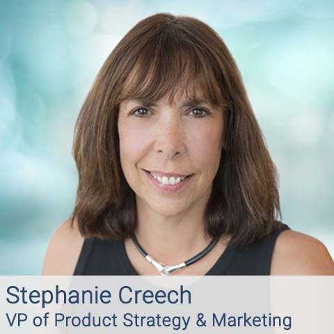 Stephanie Creech – Vice President Product Strategy & Marketing